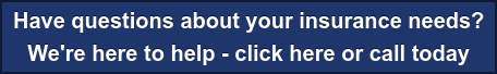 Have questions about your insurance needs? We're here to help - click here or call today